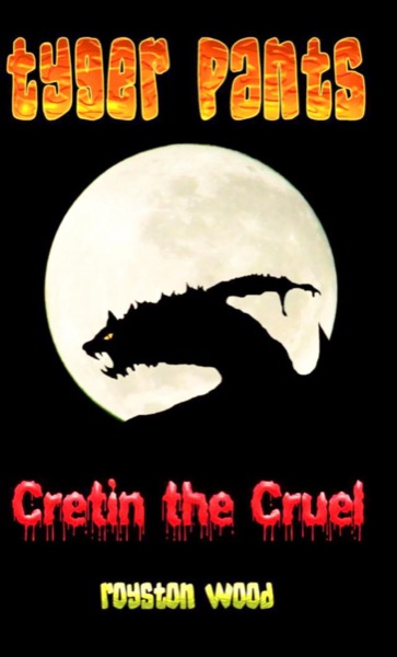 Tyger Pants - Cretin the Cruel by Royston Wood