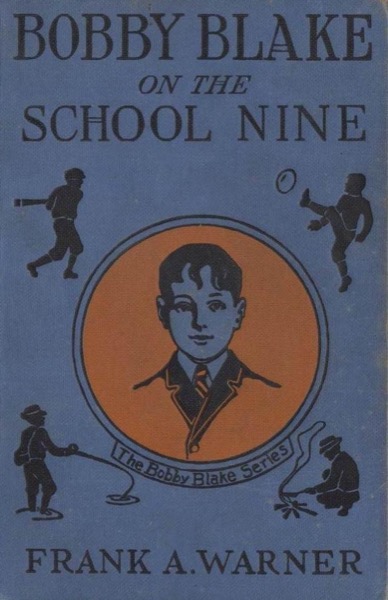 Bobby Blake on the School Nine; Or, The Champions of the Monatook Lake League by Frank A. Warner