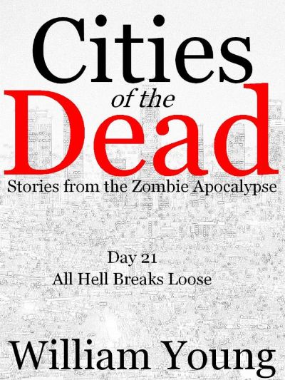 All Hell Breaks Loose (Cities of the Dead) by William Young