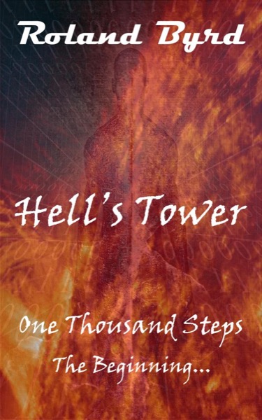 Hell's Tower: One Thousand Steps: The Beginning by Roland Byrd