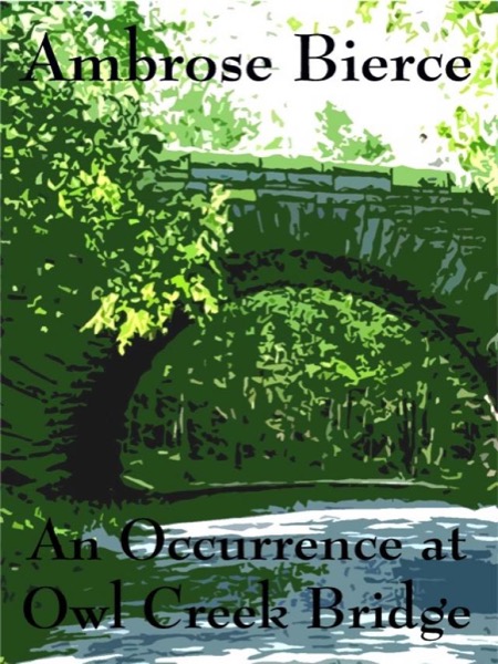 An Occurrence at Owl Creek Bridge: By Ambrose Bierce - Illustrated