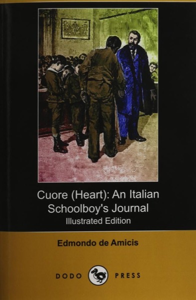 Cuore (Heart): An Italian Schoolboy's Journal by Edmondo De Amicis