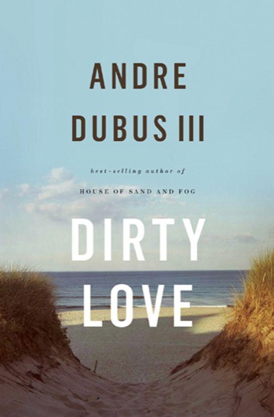 Dirty Love by Andre Dubus III