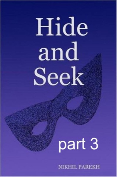 Hide and Seek - part 3 - Rhyming & Non Rhyming Poems by Nikhil Parekh