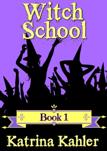 Books for Girls - Witch School - Book 1 by Katrina Kahler