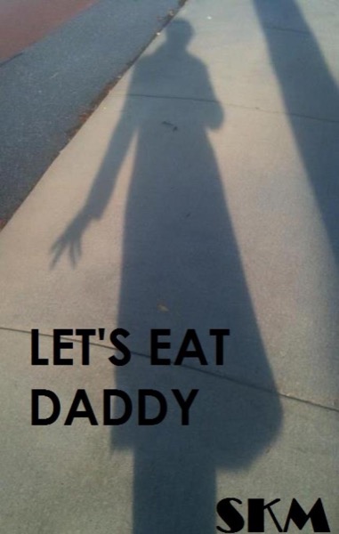 Let's Eat Daddy by Shaun Morris