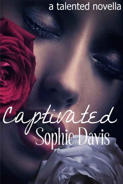 Captivated (Talented Saga #3.5) by Sophie Davis