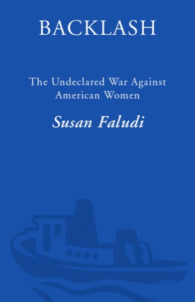 Backlash: The Undeclared War Against American Women by Susan Faludi