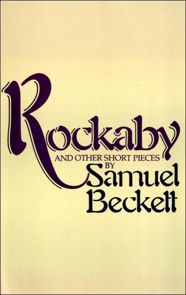 Rockaby and Other Short Pieces by Samuel Beckett