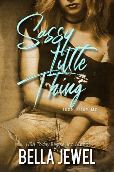 Sassy Little Thing (Iron Fury MC Book 4) by Bella Jewel