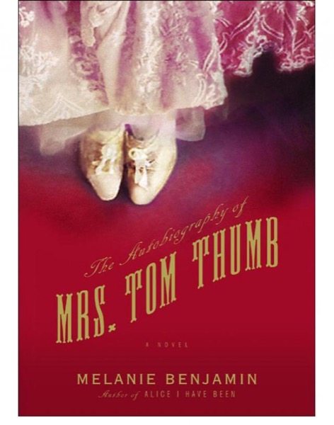 The Autobiography of Mrs. Tom Thumb by Melanie Benjamin