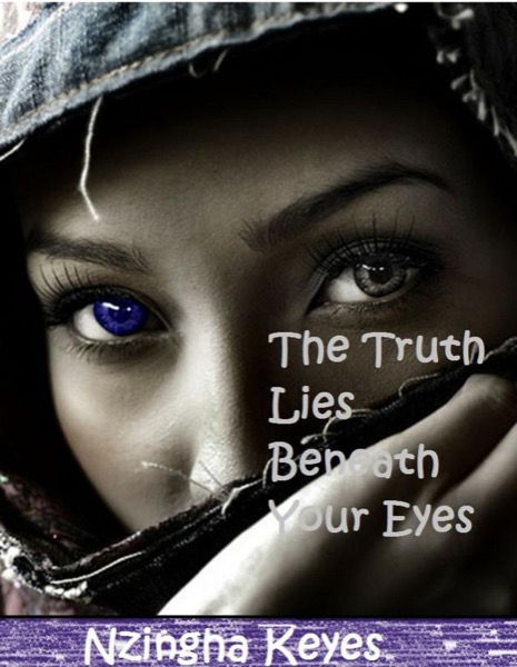 The Truth Lies Beneath Your Eyes by Nzingha Keyes