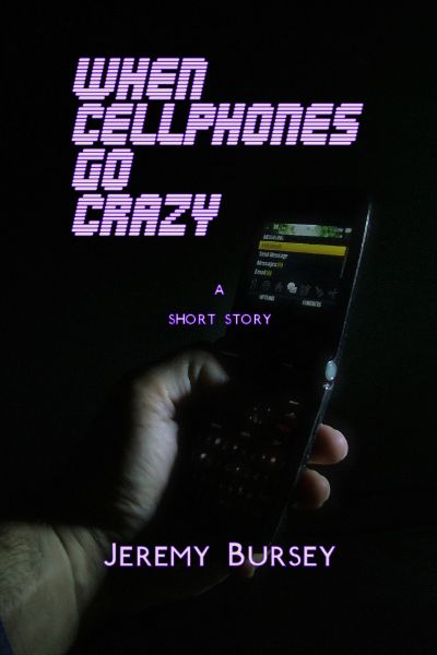 When Cellphones Go Crazy by Jeremy Bursey