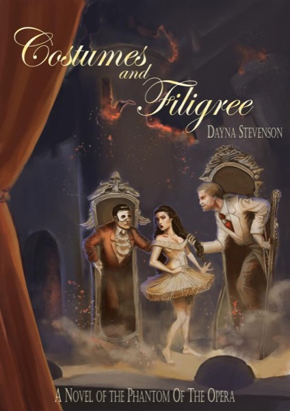 Costumes and Filigree: A Novel of the Phantom of the Opera by Dayna Stevenson