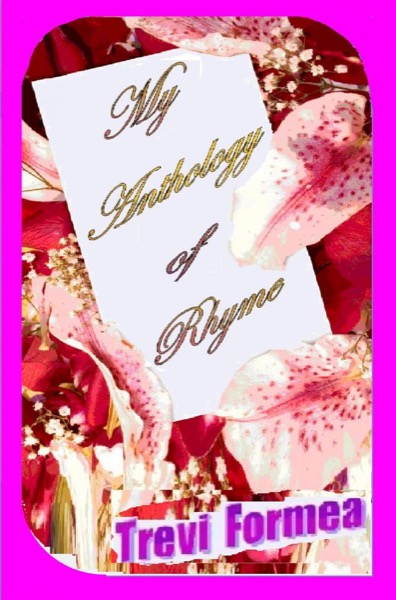 My Anthology of Rhyme by Trevi Formea