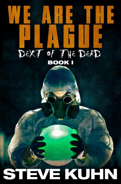 We Are The Plague: Dext of the Dead, Book 1 by Steve Kuhn