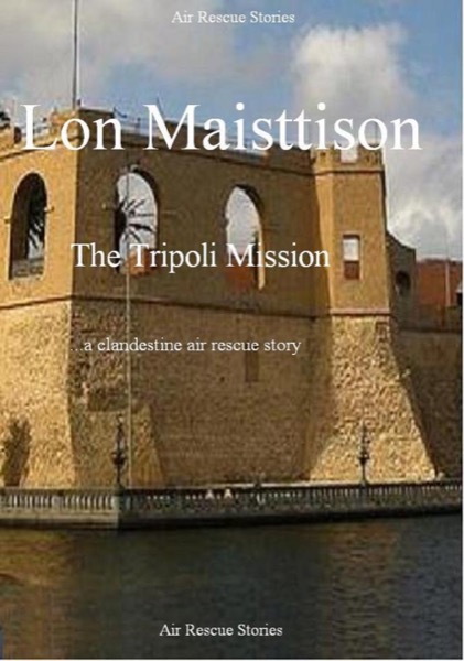 The Tripoli Mission by Lon Maisttison