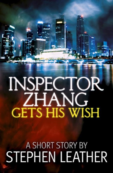 Inspector Zhang Gets His Wish (A Free Short Story) by Stephen Leather