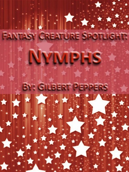 Fantasy Creature Spotlight: Nymphs by Gilbert Peppers