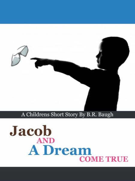 Jacob and a Dream Come True by B.R. Baugh