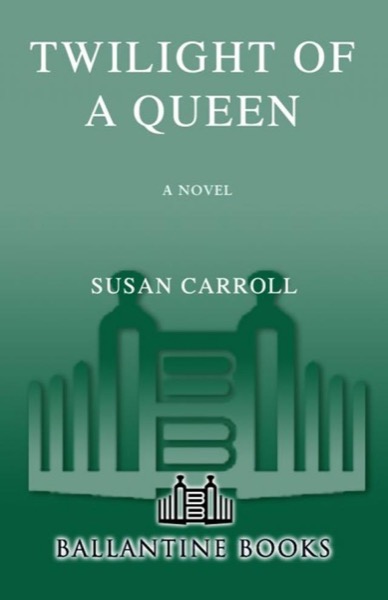 Twilight of a Queen by Susan Carroll