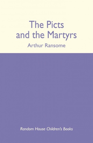 The Picts and the Martyrs Or, Not Welcome at All by Arthur Ransome