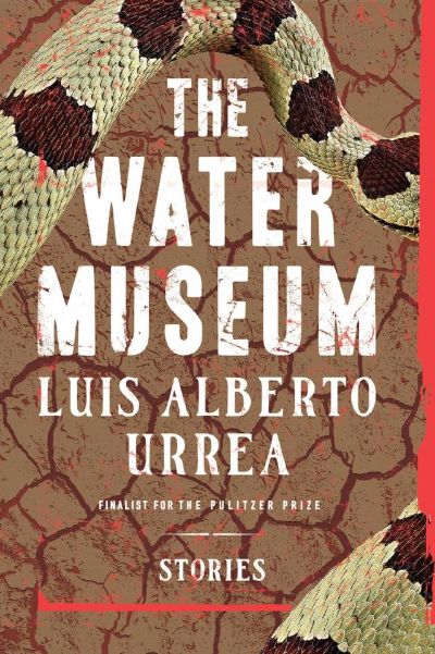 The Water Museum by Luis Alberto Urrea