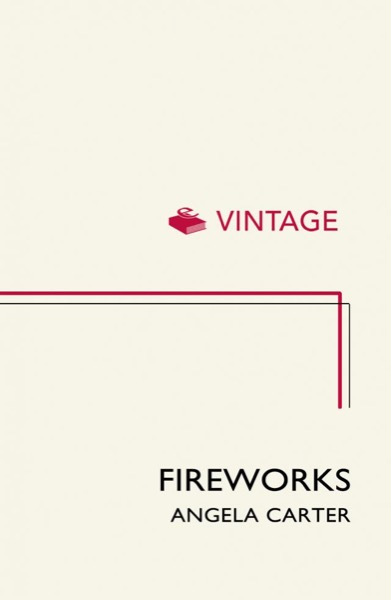 Fireworks: Nine Profane Pieces by Angela Carter