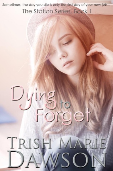 Dying to Forget, Book 1 of The Station Series by Trish Marie Dawson