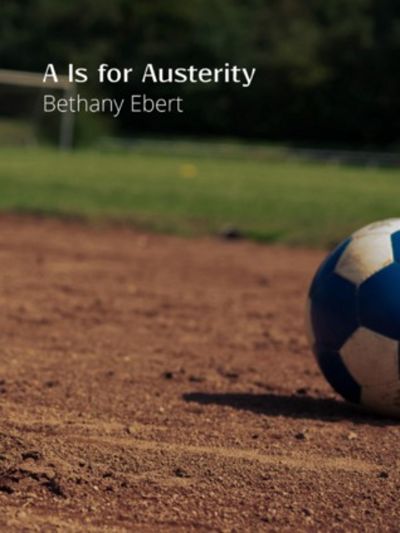 A Is for Austerity by Bethany Ebert