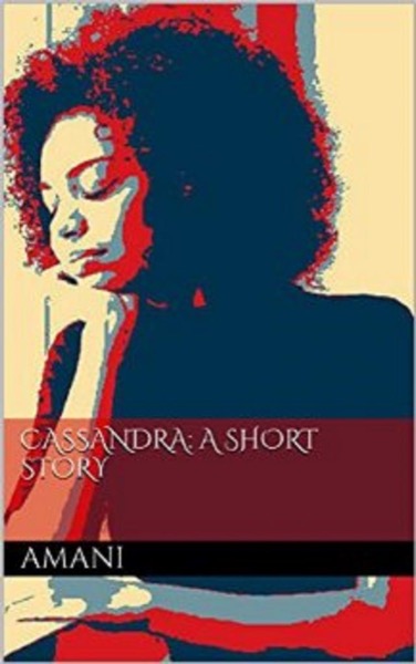 Cassandra: A Short Story by Amani