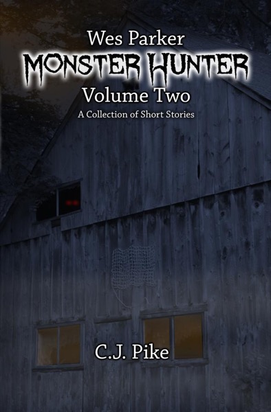 Wes Parker: Monster Hunter (Volume Two) by C.J. Pike