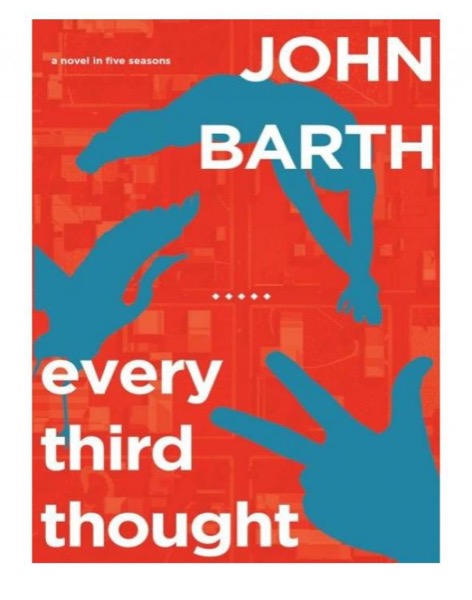 Every Third Thought: A Novel in Five Seasons by John Barth