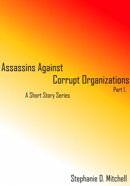 Assassin's Against Corrupt Organizations by Stephanie D. Mitchell