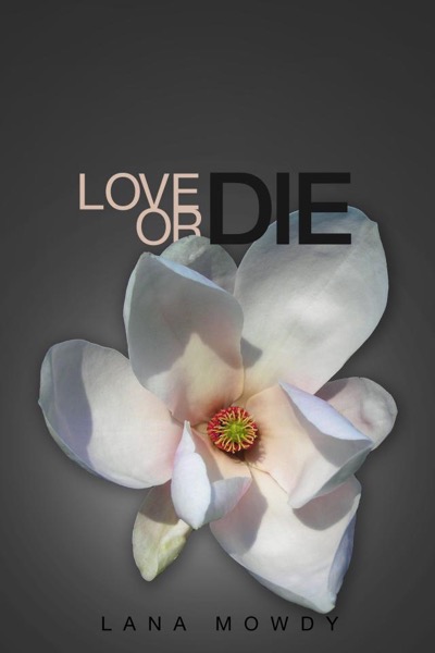 Love or Die (Book 1: Live, Love, and Die Series) by Lana Mowdy