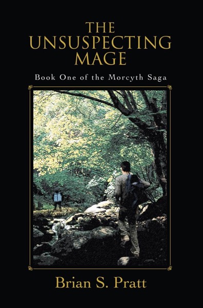 The Unsuspecting Mage: The Morcyth Saga Book One by Brian S. Pratt