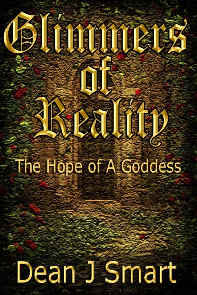 Glimmers of Reality: The Hope of a Goddess by Dean Smart