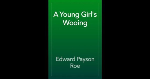 A Young Girl's Wooing by Edward Payson Roe