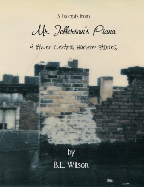 3 Excerpts from Mr. Jefferson's Piano & Other Central Harlem Stories by B.L Wilson