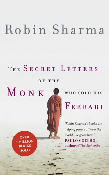 The Secret Letters of the Monk Who Sold His Ferrari by Robin S. Sharma