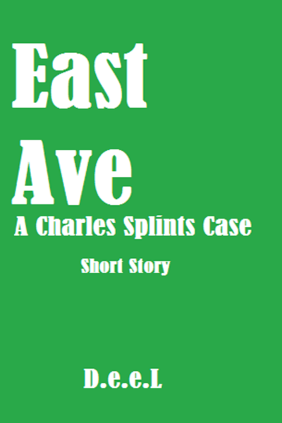 East Ave (A Charles Splints Case) by D.e.e.L