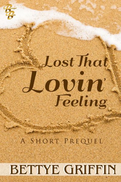 Lost That Lovin' Feeling:  A Short Prequel by Bettye Griffin