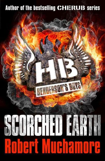 Henderson's Boys: Scorched Earth by Robert Muchamore