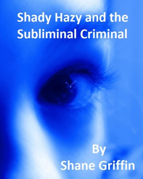 Shady Hazy and the Subliminal Criminal by Shane Griffin