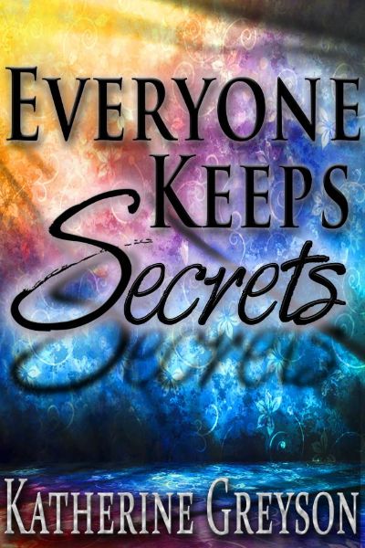 Everyone Keeps Secrets (Romantic Suspense Saga: Part 1) by Katherine Greyson