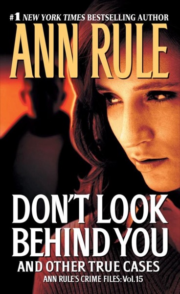 Don't Look Behind You and Other True Cases by Ann Rule