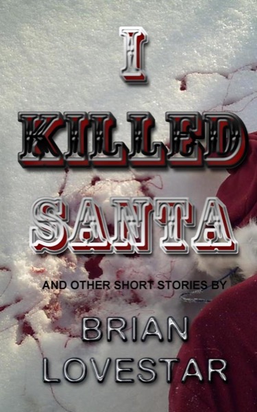 I Killed Santa by Brian Lovestar