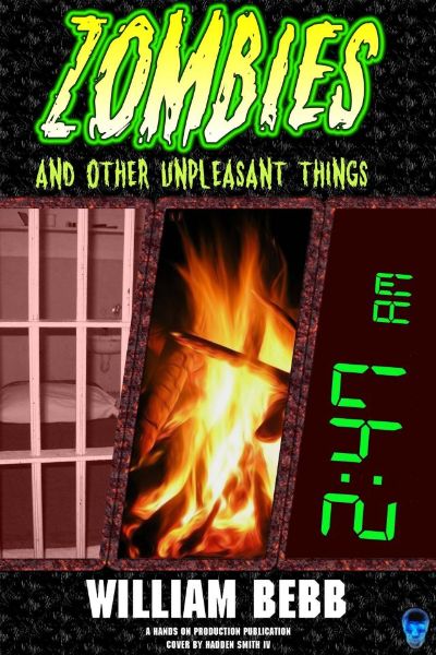 Zombies & Other Unpleasant Things by William Bebb