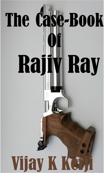 The Case Book of Rajiv Ray by Vijay K Kerji