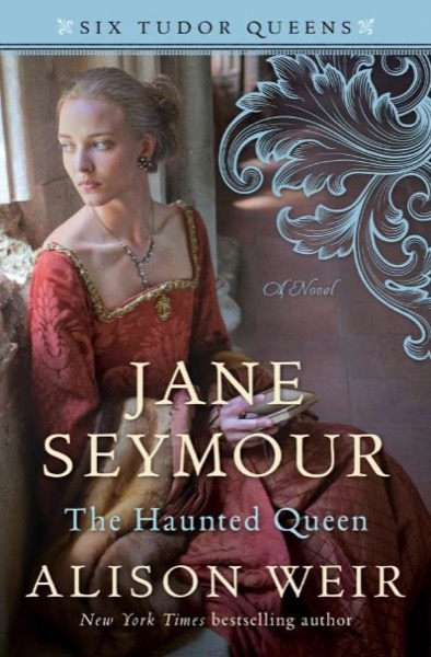 Jane Seymour: The Haunted Queen by Alison Weir